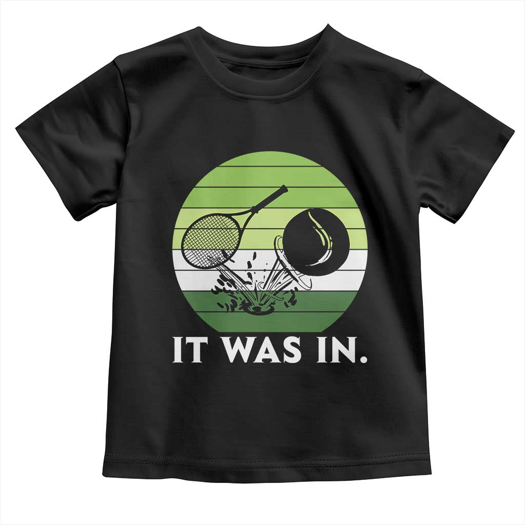 Funny Tennis Game Gift Toddler T Shirt It Was In TS12 Black Print Your Wear