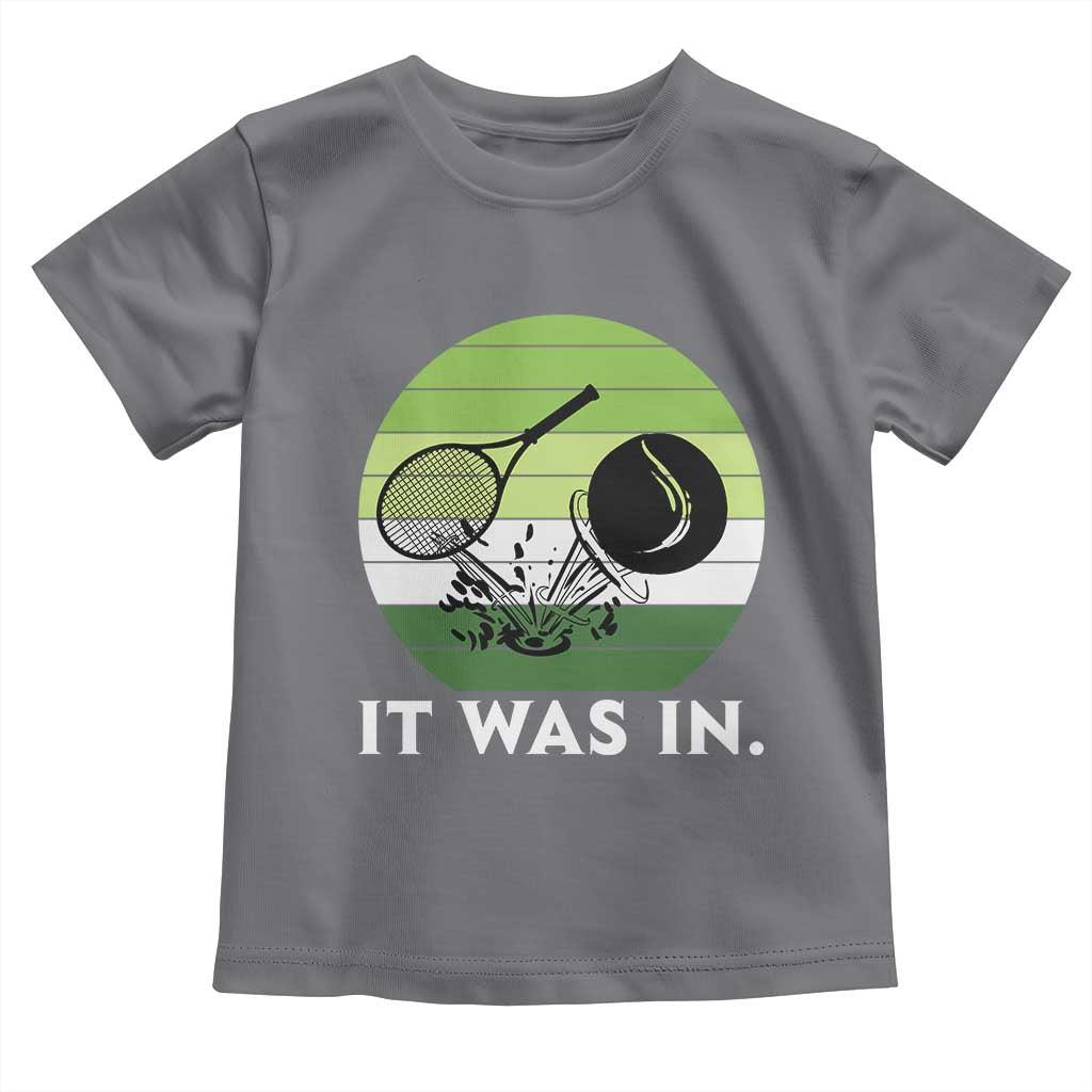 Funny Tennis Game Gift Toddler T Shirt It Was In TS12 Charcoal Print Your Wear