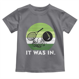 Funny Tennis Game Gift Toddler T Shirt It Was In TS12 Charcoal Print Your Wear