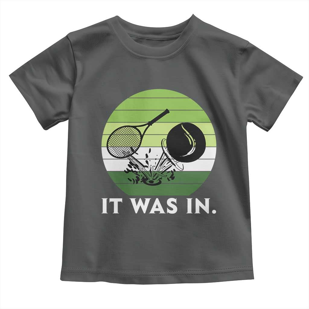 Funny Tennis Game Gift Toddler T Shirt It Was In TS12 Dark Heather Print Your Wear