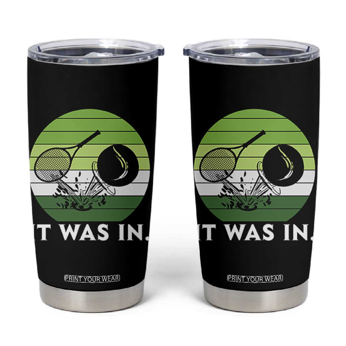 Funny Tennis Game Gift Tumbler Cup It Was In TS12 Black Print Your Wear
