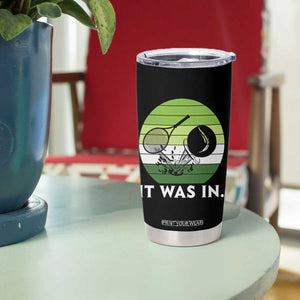 Funny Tennis Game Gift Tumbler Cup It Was In TS12 Print Your Wear