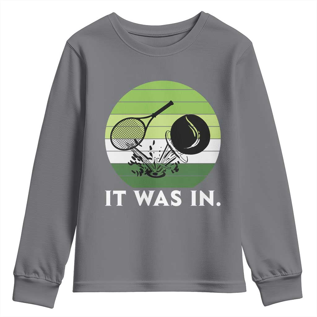 Funny Tennis Game Gift Youth Sweatshirt It Was In TS12 Charcoal Print Your Wear