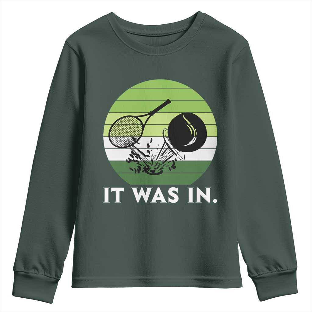 Funny Tennis Game Gift Youth Sweatshirt It Was In TS12 Dark Forest Green Print Your Wear
