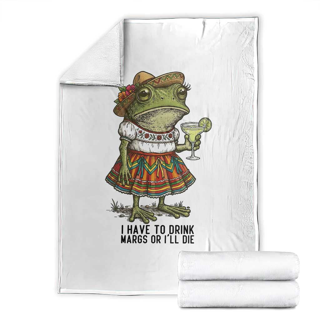 Funny Cinco De Mayo Frog Throw Blanket I Have To Drink Margs TS12 White Print Your Wear