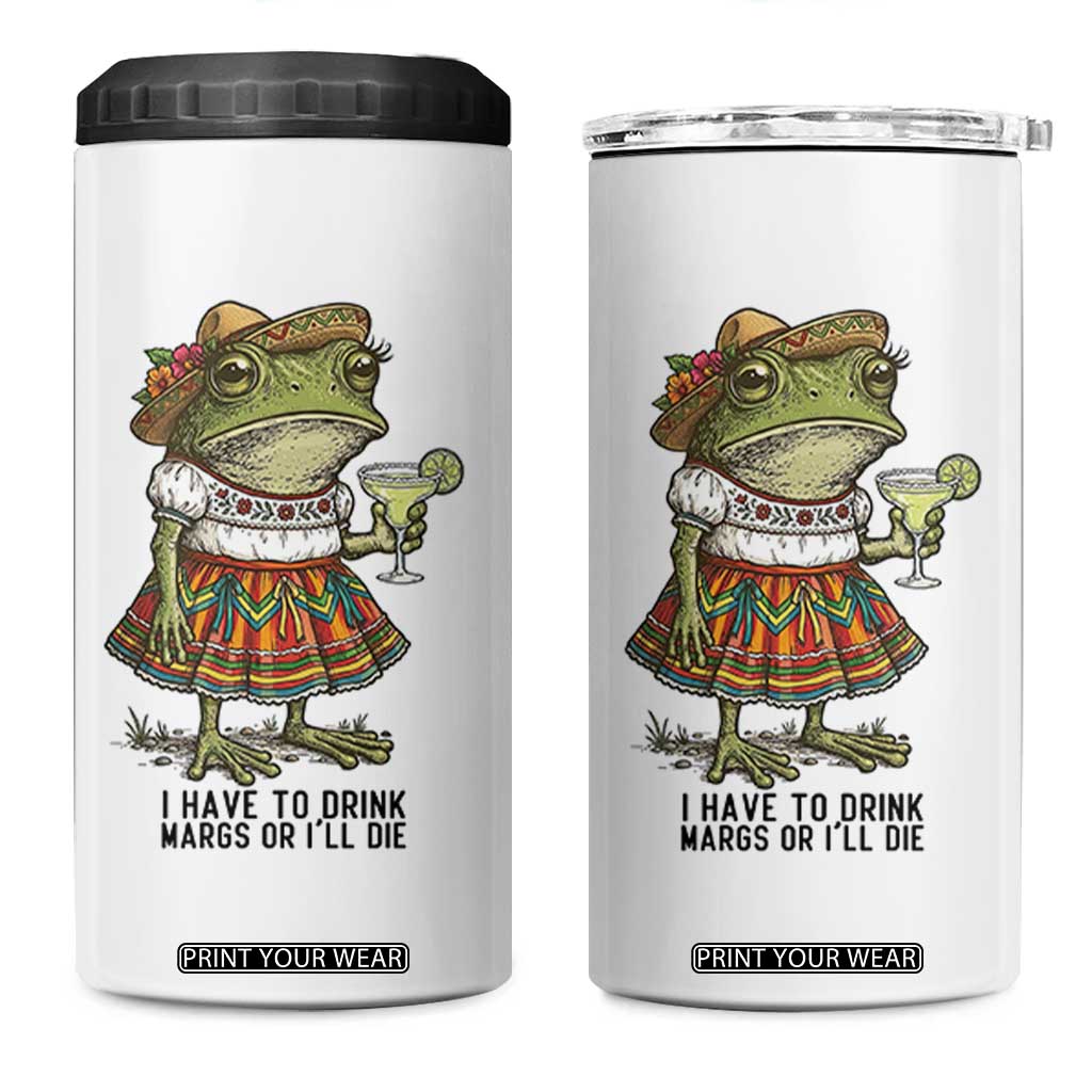 Funny Cinco De Mayo Frog 4 in 1 Can Cooler Tumbler I Have To Drink Margs TS12 One Size: 16 oz White Print Your Wear