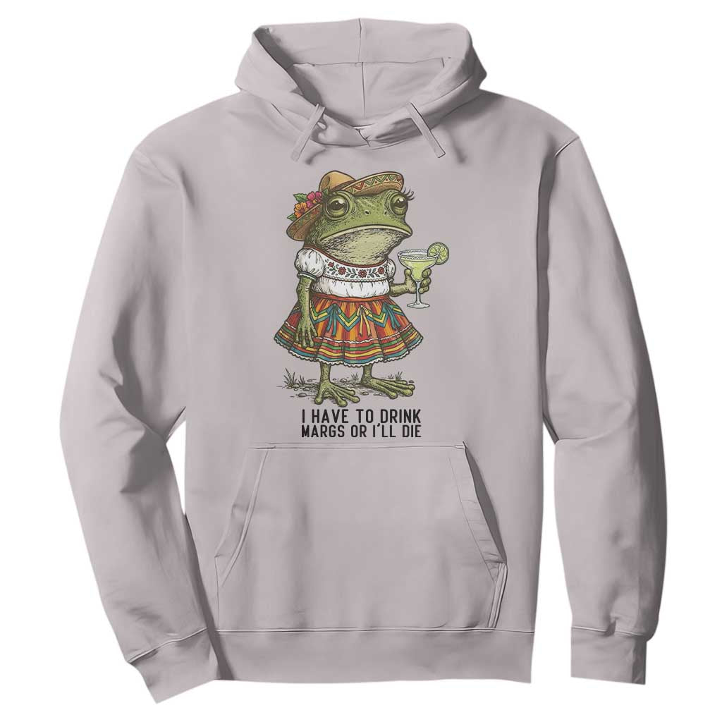 Funny Cinco De Mayo Frog Hoodie I Have To Drink Margs TS12 Ice Gray Print Your Wear