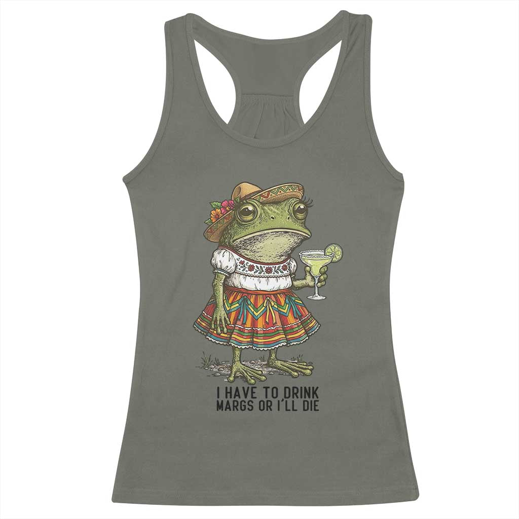 Funny Cinco De Mayo Frog Racerback Tank Top I Have To Drink Margs TS12 Military Green Print Your Wear