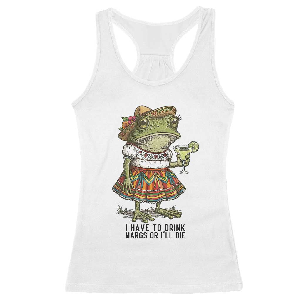 Funny Cinco De Mayo Frog Racerback Tank Top I Have To Drink Margs TS12 White Print Your Wear