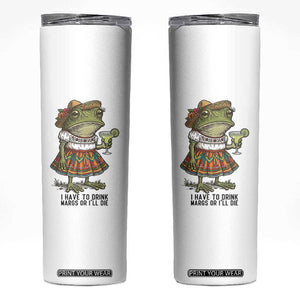 Funny Cinco De Mayo Frog Skinny Tumbler I Have To Drink Margs TS12 White Print Your Wear