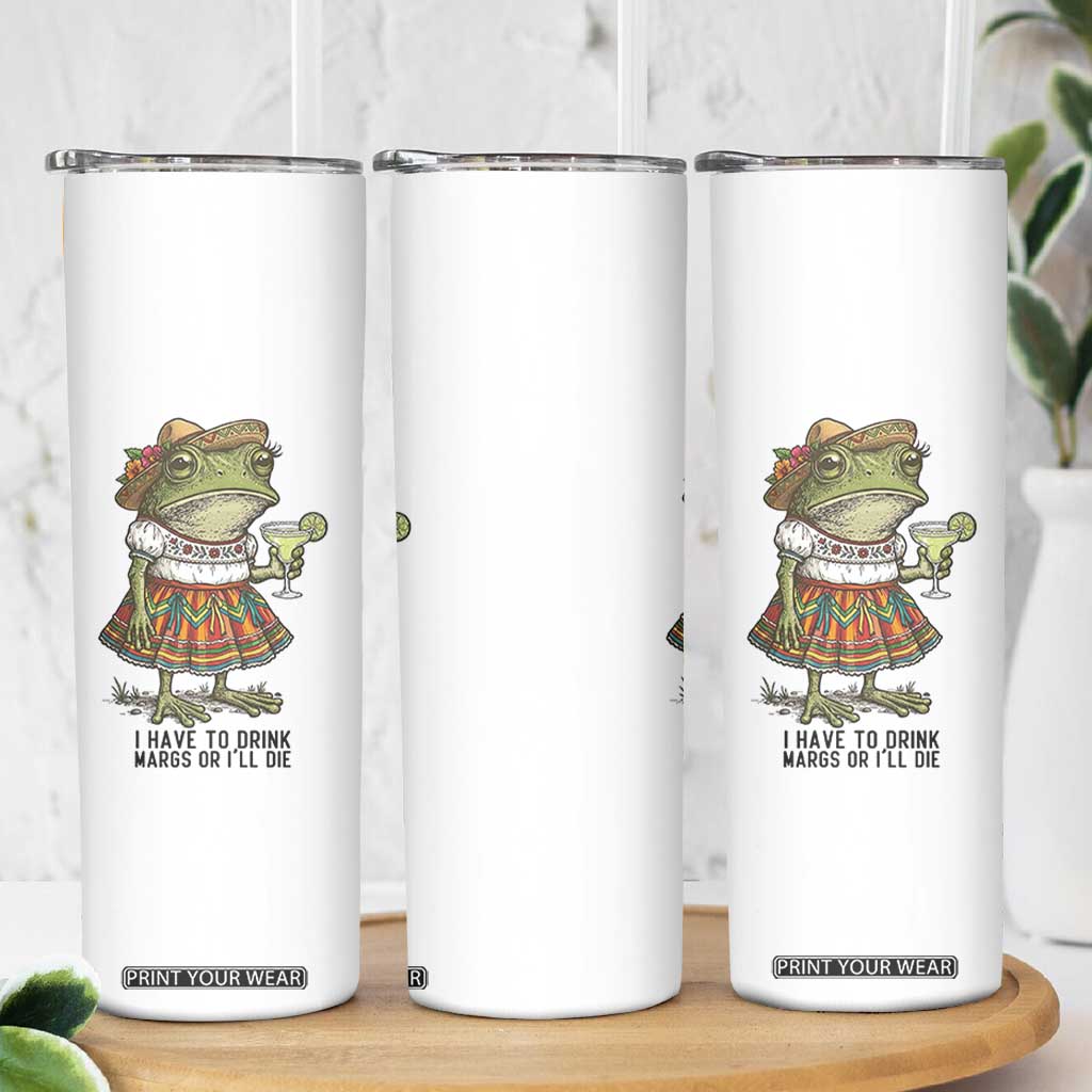 Funny Cinco De Mayo Frog Skinny Tumbler I Have To Drink Margs TS12 Print Your Wear