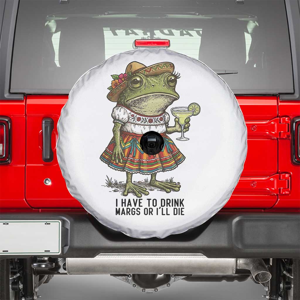 Funny Cinco De Mayo Frog Spare Tire Cover I Have To Drink Margs TS12 White Print Your Wear