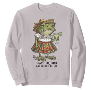 Funny Cinco De Mayo Frog Sweatshirt I Have To Drink Margs TS12 Ice Gray Print Your Wear