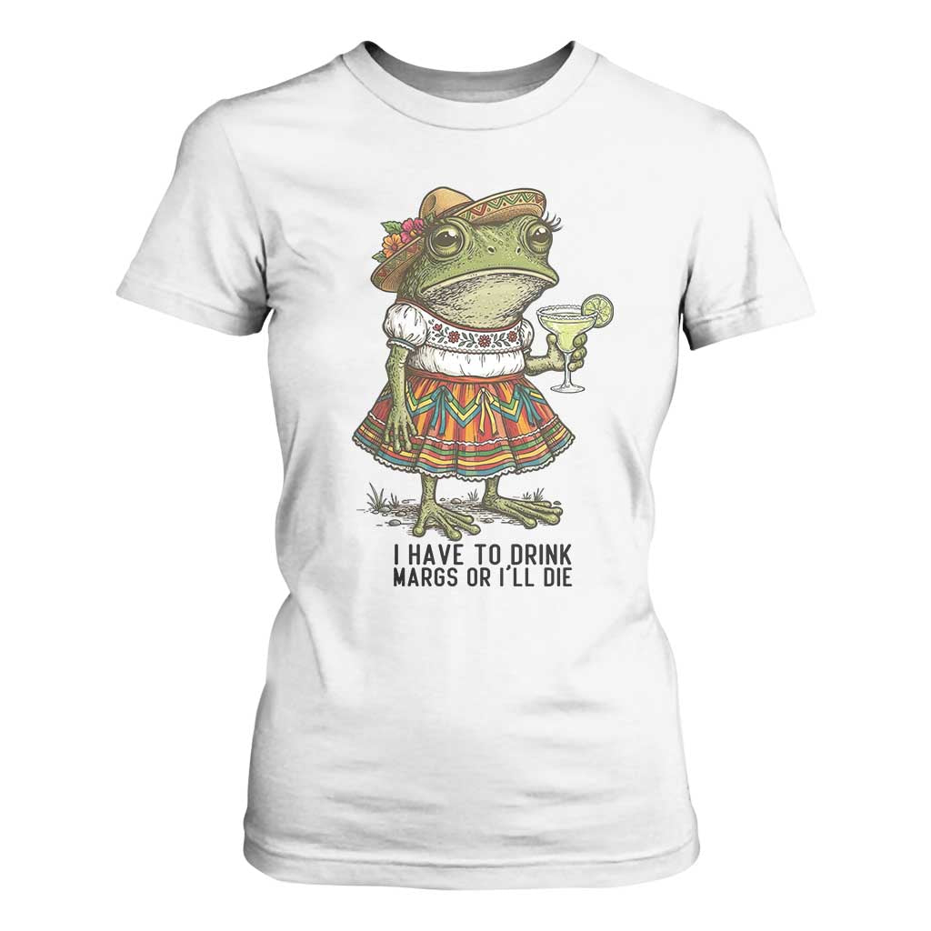 Funny Cinco De Mayo Frog T Shirt For Women I Have To Drink Margs TS12 White Print Your Wear