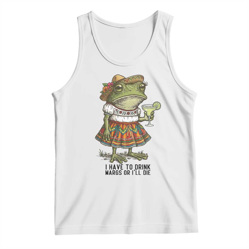 Funny Cinco De Mayo Frog Tank Top I Have To Drink Margs TS12 White Print Your Wear