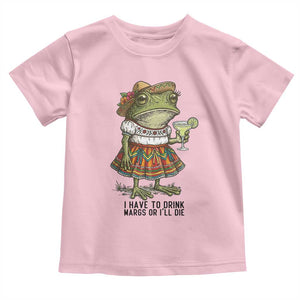Funny Cinco De Mayo Frog Toddler T Shirt I Have To Drink Margs TS12 Light Pink Print Your Wear