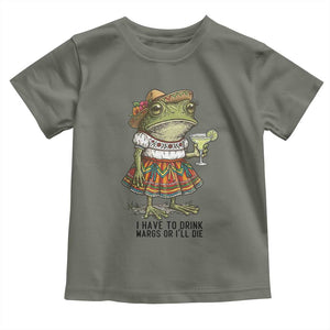 Funny Cinco De Mayo Frog Toddler T Shirt I Have To Drink Margs TS12 Military Green Print Your Wear