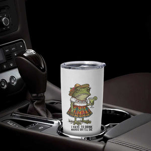 Funny Cinco De Mayo Frog Tumbler Cup I Have To Drink Margs TS12 Print Your Wear