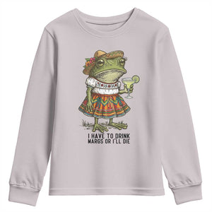 Funny Cinco De Mayo Frog Youth Sweatshirt I Have To Drink Margs TS12 Ice Gray Print Your Wear