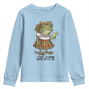 Funny Cinco De Mayo Frog Youth Sweatshirt I Have To Drink Margs TS12 Light Blue Print Your Wear
