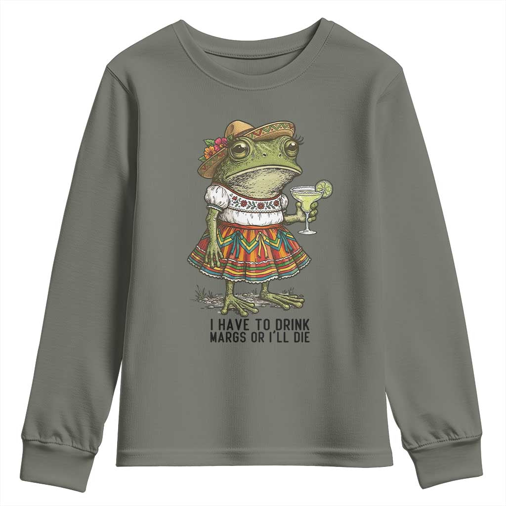 Funny Cinco De Mayo Frog Youth Sweatshirt I Have To Drink Margs TS12 Military Green Print Your Wear