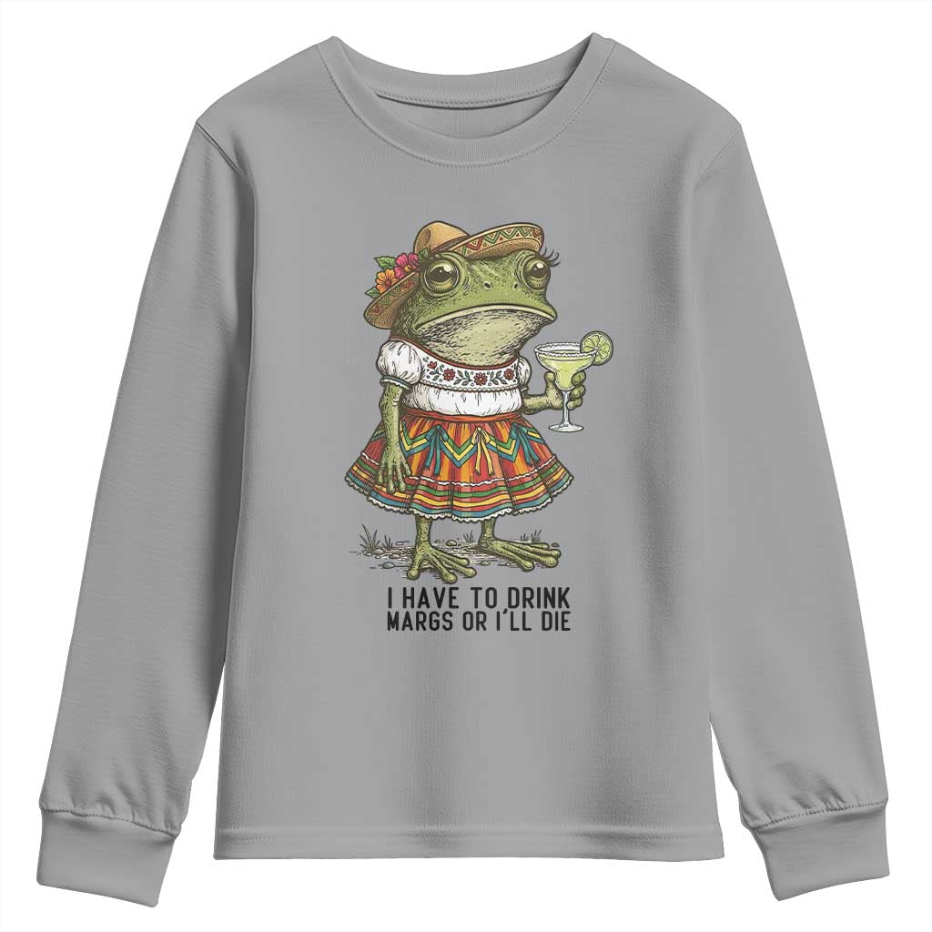 Funny Cinco De Mayo Frog Youth Sweatshirt I Have To Drink Margs TS12 Sport Gray Print Your Wear