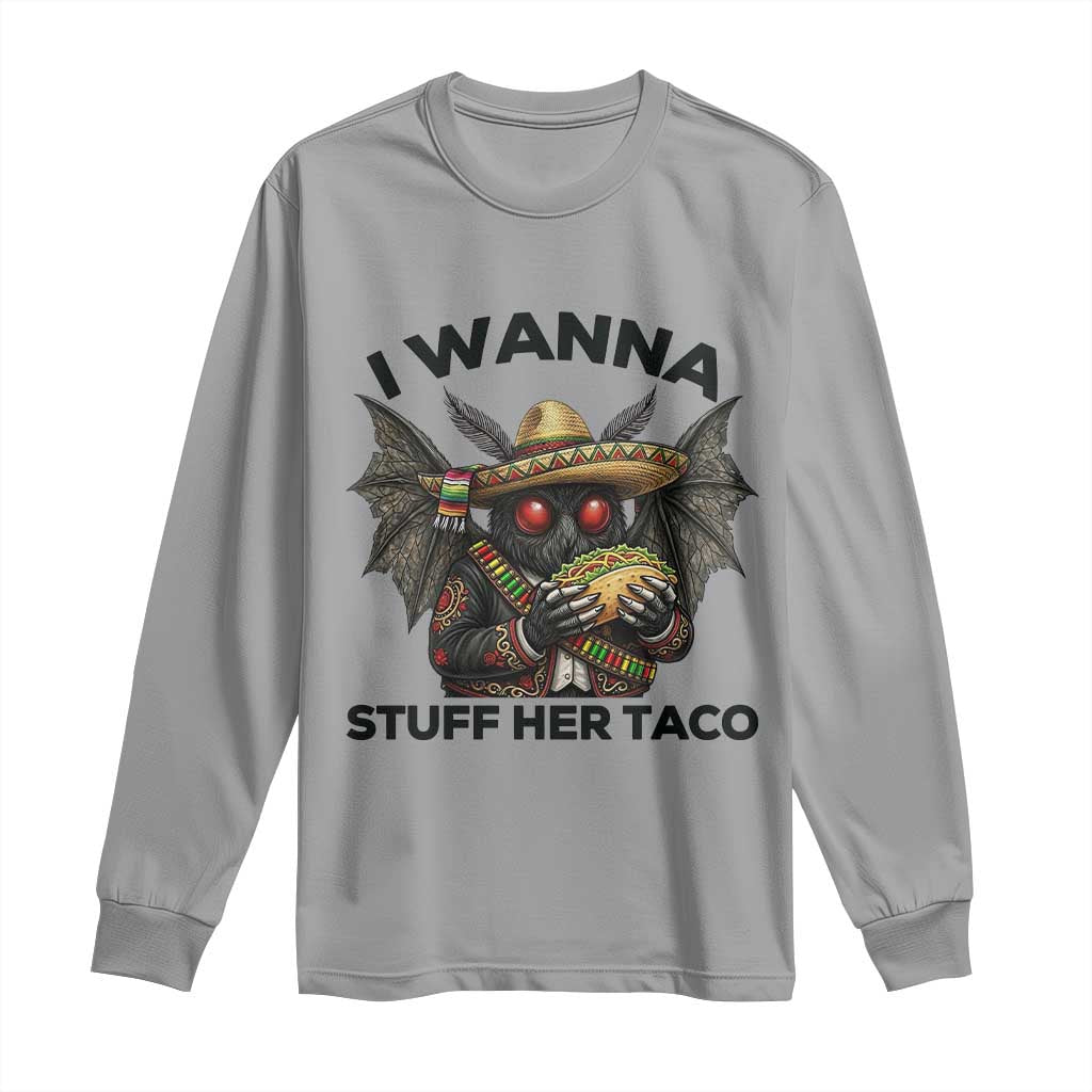 Funny Cinco De Mayo Mothman Long Sleeve Shirt I Wanna Stuff Her Taco TS12 Sport Gray Print Your Wear