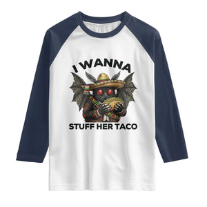 Funny Cinco De Mayo Mothman Raglan Shirt I Wanna Stuff Her Taco TS12 White Navy Print Your Wear