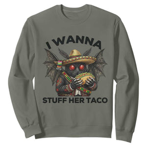 Funny Cinco De Mayo Mothman Sweatshirt I Wanna Stuff Her Taco TS12 Military Green Print Your Wear