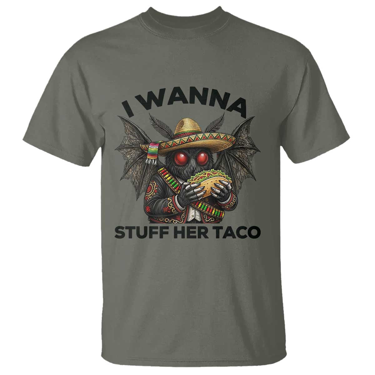 Funny Cinco De Mayo Mothman T Shirt I Wanna Stuff Her Taco TS12 Military Green Print Your Wear