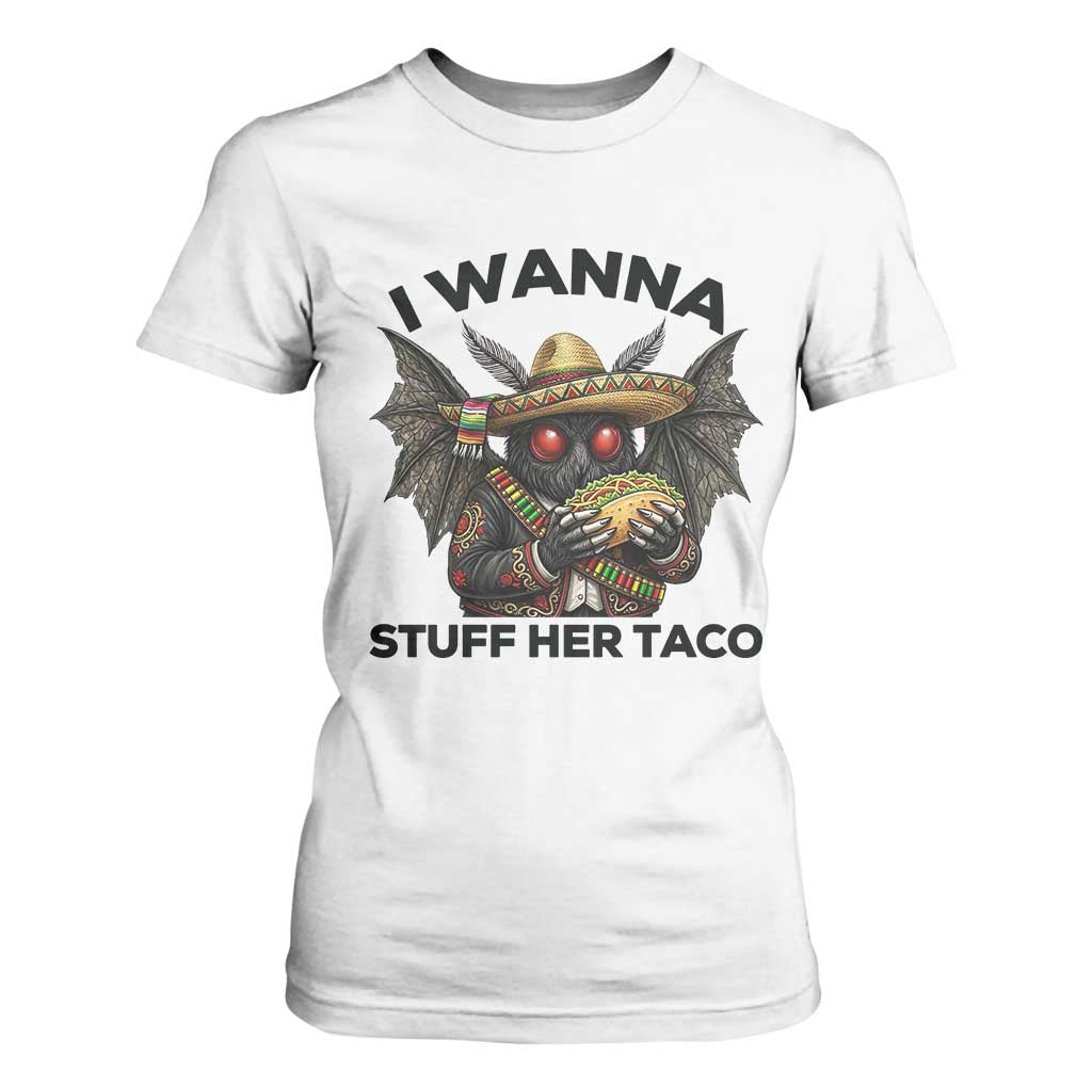 Funny Cinco De Mayo Mothman T Shirt For Women I Wanna Stuff Her Taco TS12 White Print Your Wear