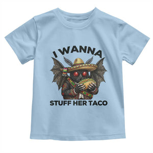 Funny Cinco De Mayo Mothman Toddler T Shirt I Wanna Stuff Her Taco TS12 Light Blue Print Your Wear