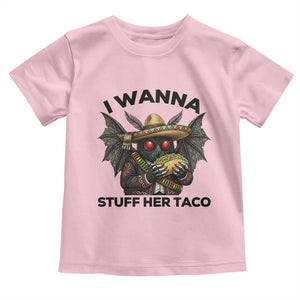Funny Cinco De Mayo Mothman Toddler T Shirt I Wanna Stuff Her Taco TS12 Light Pink Print Your Wear