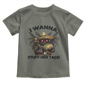 Funny Cinco De Mayo Mothman Toddler T Shirt I Wanna Stuff Her Taco TS12 Military Green Print Your Wear