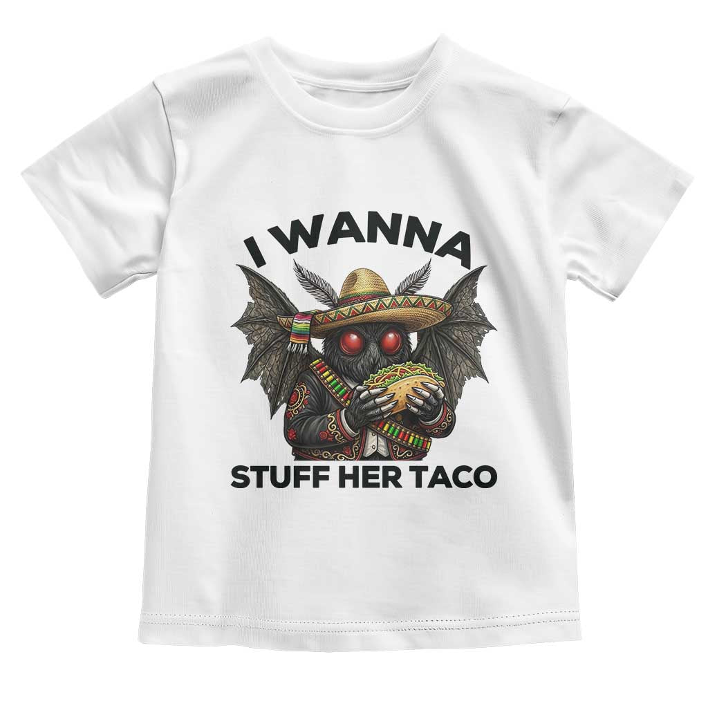 Funny Cinco De Mayo Mothman Toddler T Shirt I Wanna Stuff Her Taco TS12 White Print Your Wear