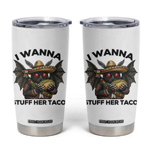 Funny Cinco De Mayo Mothman Tumbler Cup I Wanna Stuff Her Taco TS12 White Print Your Wear