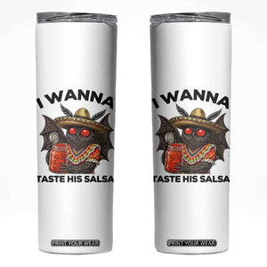 Funny Cinco De Mayo Mothman Skinny Tumbler I Wanna Taste His Salsa TS12 White Print Your Wear