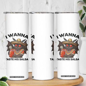 Funny Cinco De Mayo Mothman Skinny Tumbler I Wanna Taste His Salsa TS12 Print Your Wear