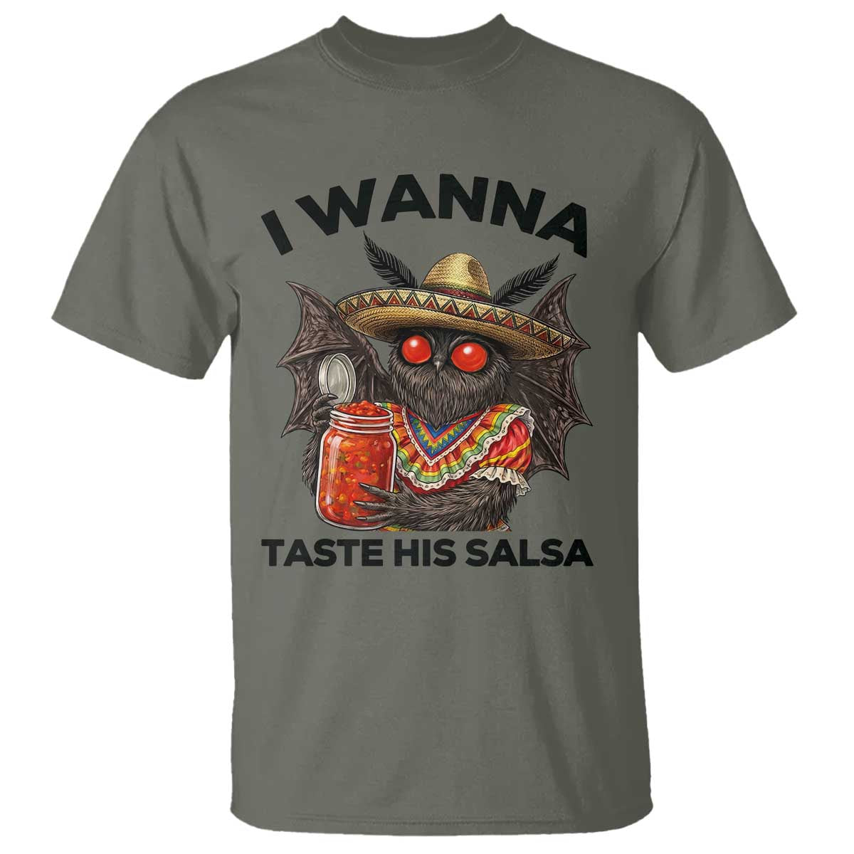 Funny Cinco De Mayo Mothman T Shirt I Wanna Taste His Salsa TS12 Military Green Print Your Wear