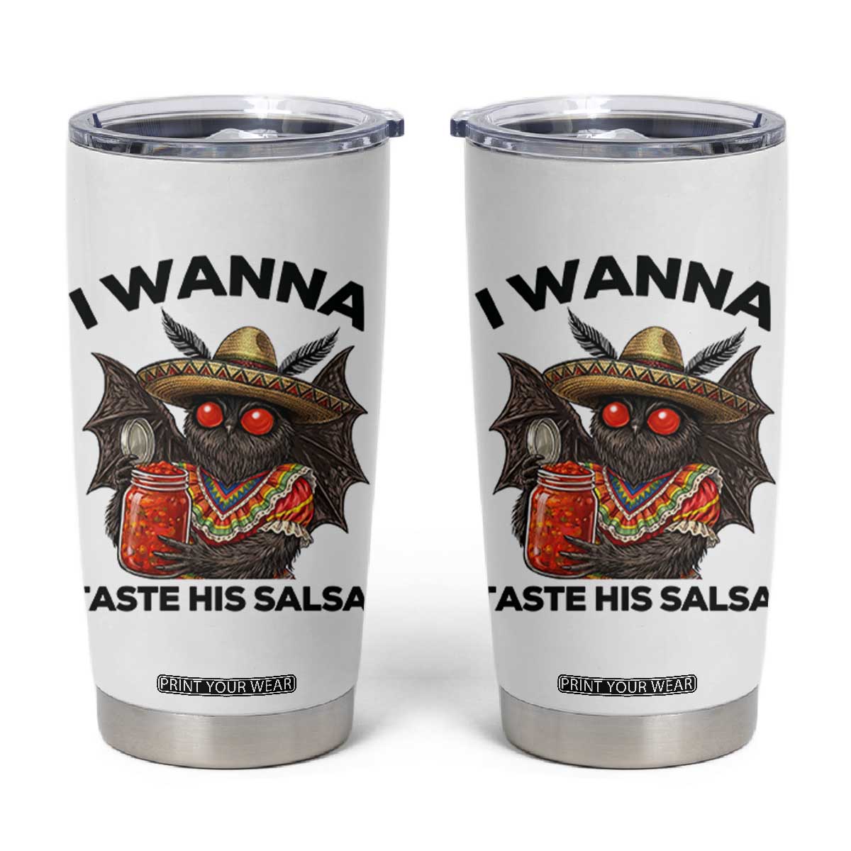 Funny Cinco De Mayo Mothman Tumbler Cup I Wanna Taste His Salsa TS12 White Print Your Wear