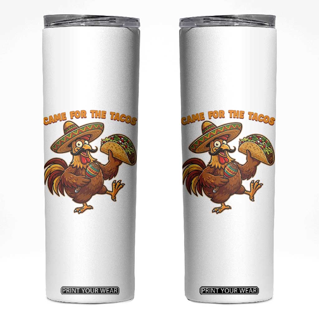 Funny Cinco De Mayo Chicken Skinny Tumbler Came For The Tacos TS12 White Print Your Wear
