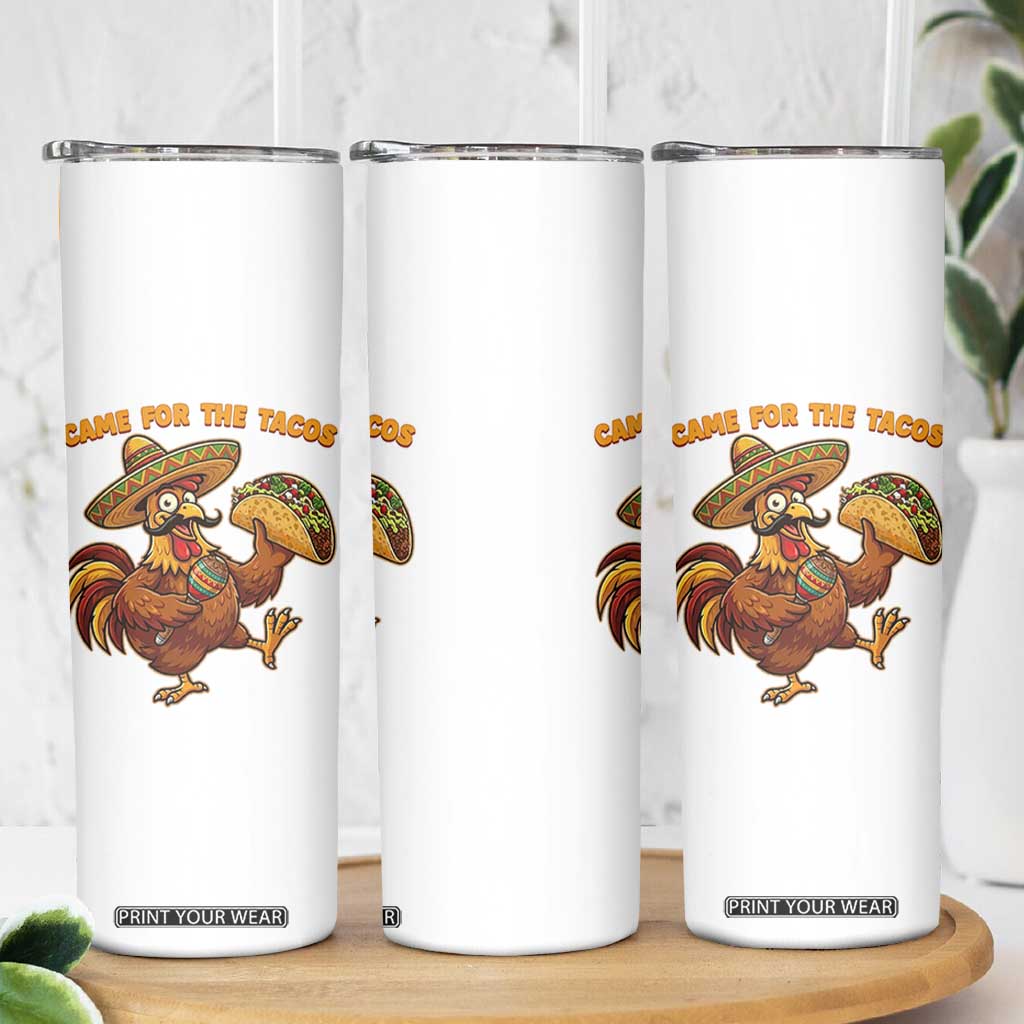 Funny Cinco De Mayo Chicken Skinny Tumbler Came For The Tacos TS12 Print Your Wear