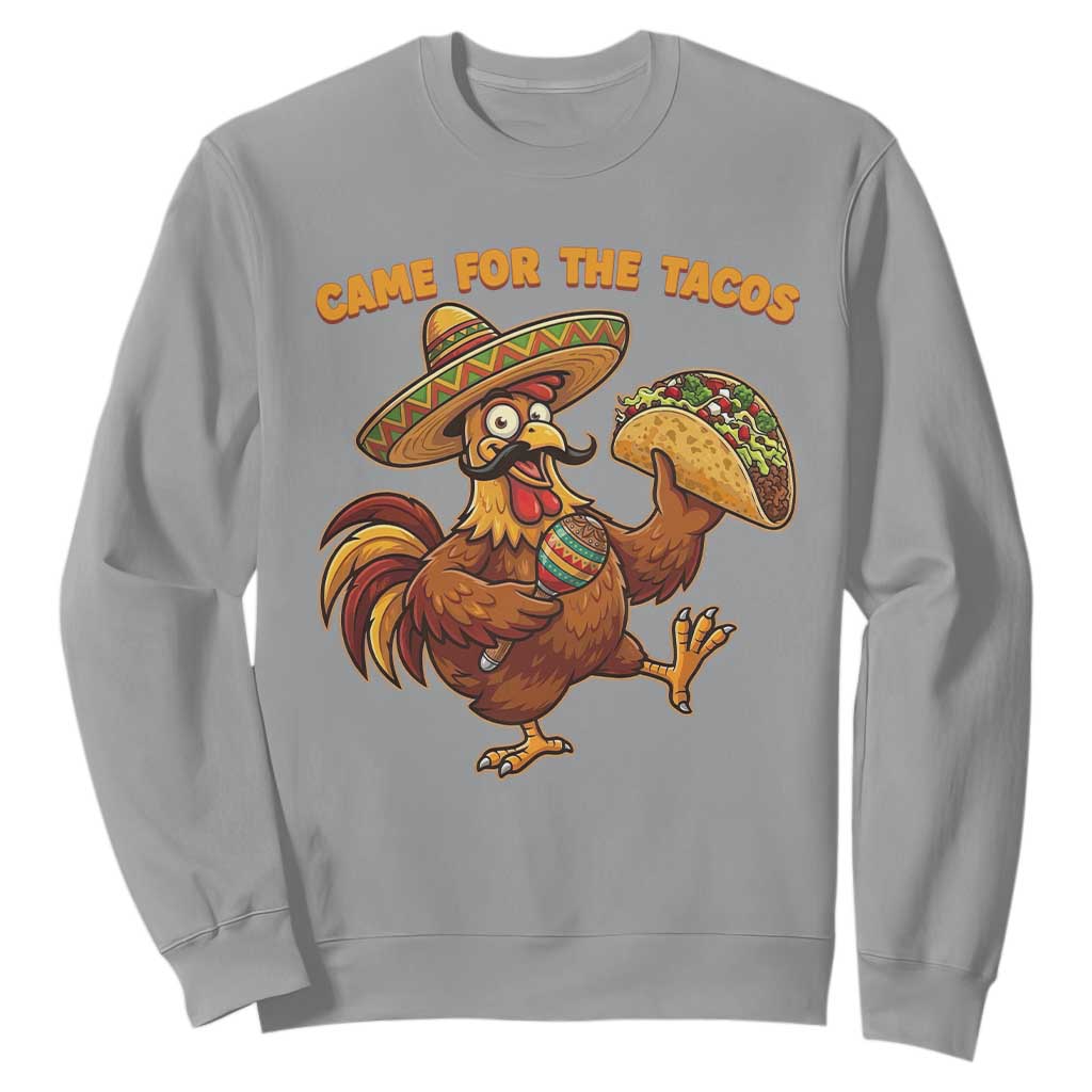 Funny Cinco De Mayo Chicken Sweatshirt Came For The Tacos TS12 Sport Gray Print Your Wear