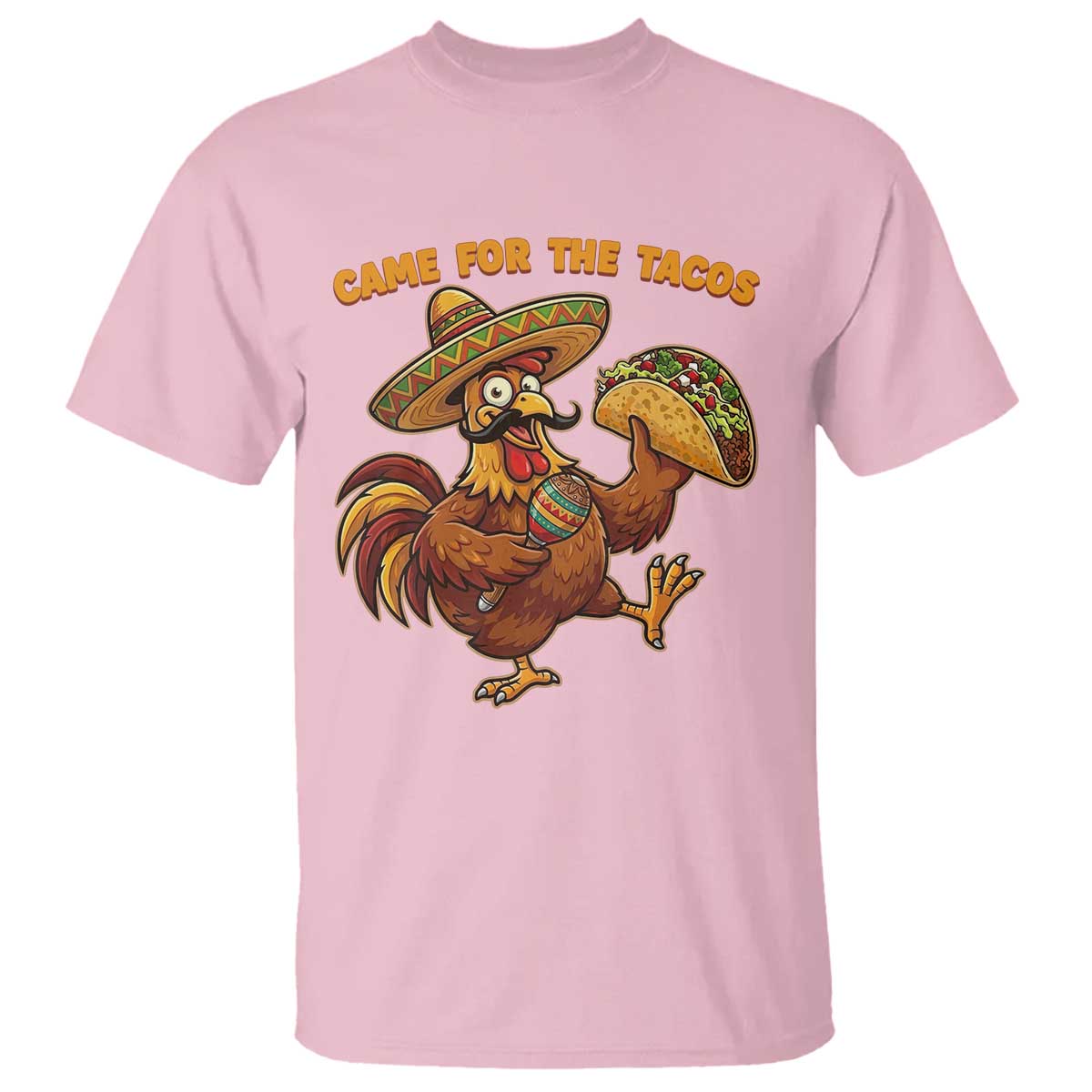 Funny Cinco De Mayo Chicken T Shirt Came For The Tacos TS12 Light Pink Print Your Wear