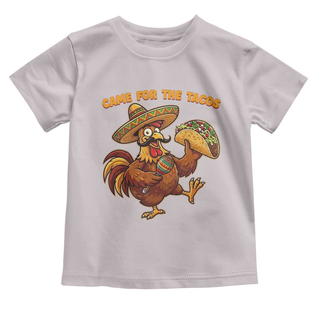 Funny Cinco De Mayo Chicken Toddler T Shirt Came For The Tacos TS12 Ice Gray Print Your Wear