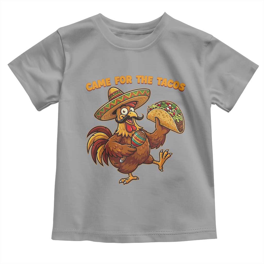 Funny Cinco De Mayo Chicken Toddler T Shirt Came For The Tacos TS12 Sport Gray Print Your Wear
