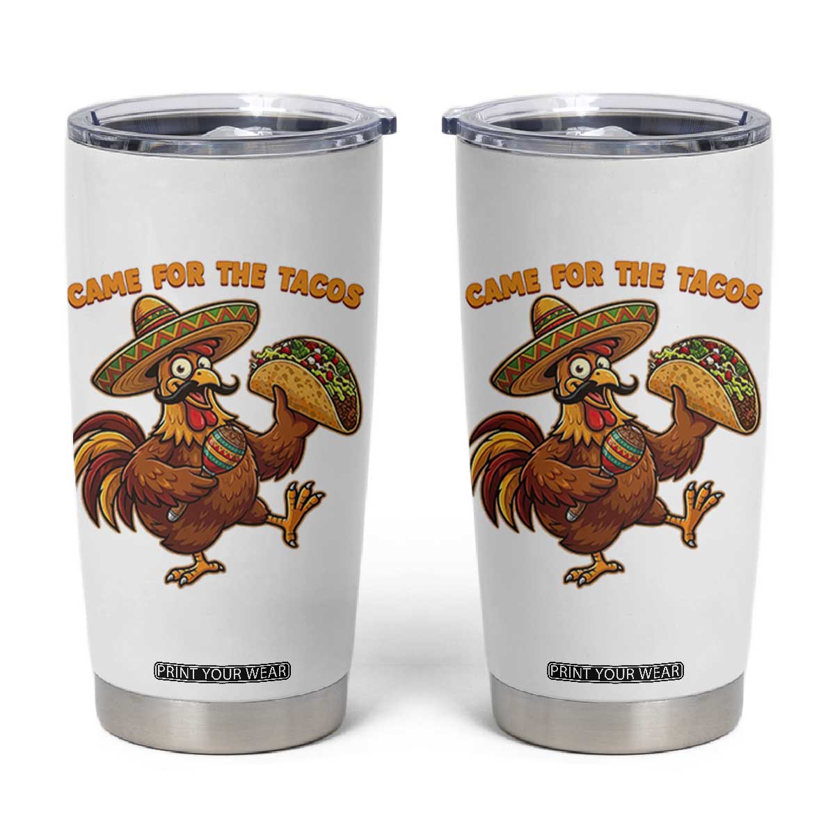 Funny Cinco De Mayo Chicken Tumbler Cup Came For The Tacos TS12 White Print Your Wear