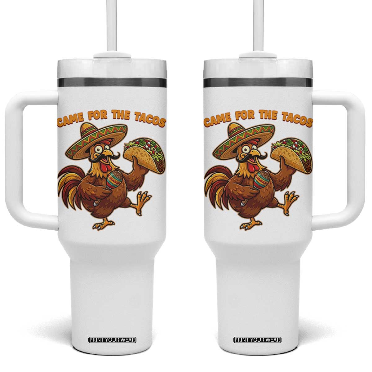 Funny Cinco De Mayo Chicken Tumbler With Handle Came For The Tacos TS12 One Size: 40 oz White Print Your Wear