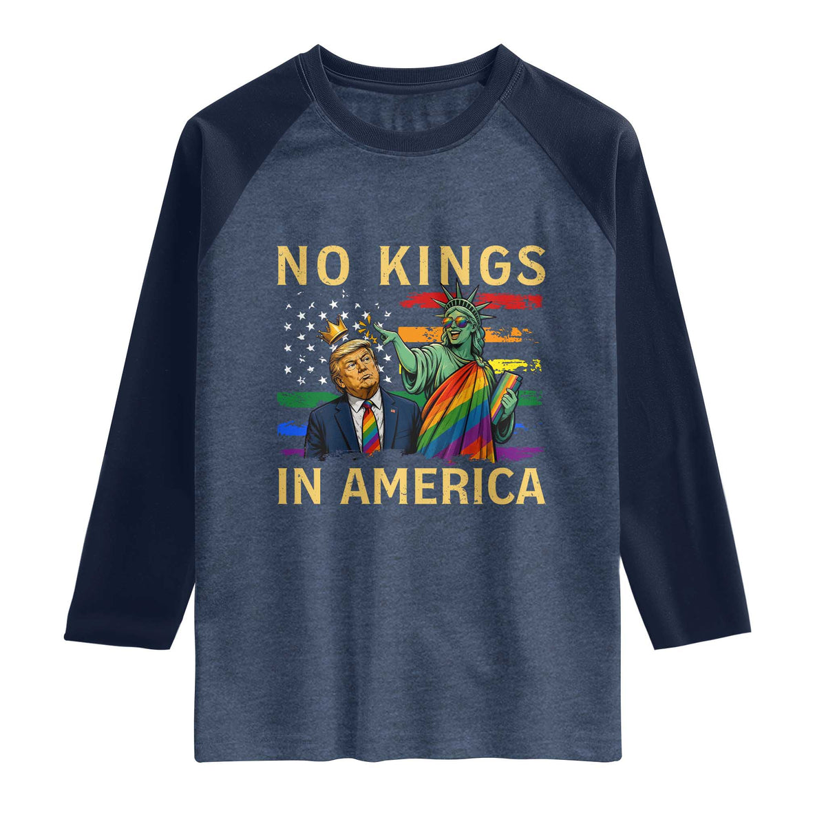 No Kings In America Statue Of Liberty Pride Raglan Shirt Humorous Political Gift TS12 Heather Denim Navy Print Your Wear