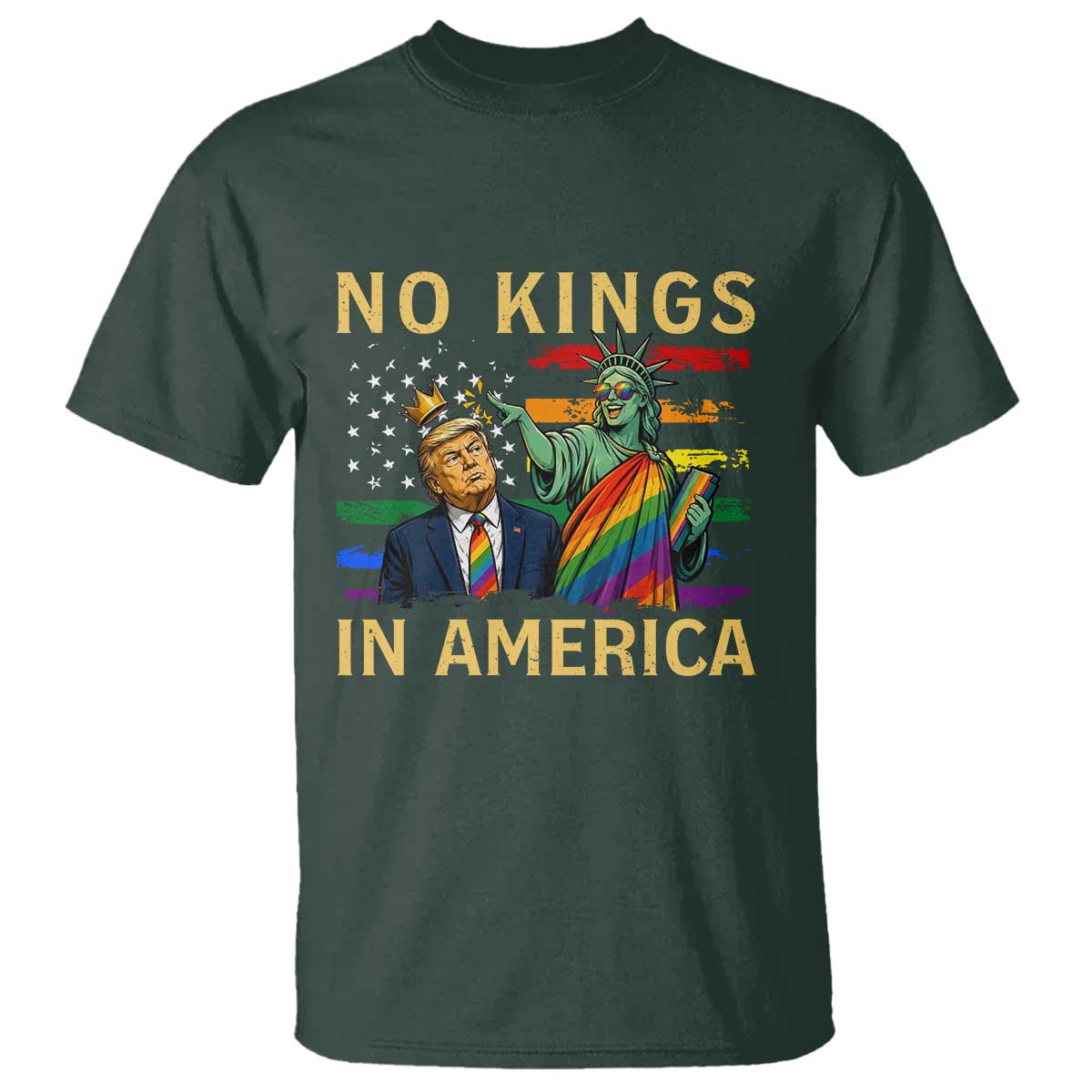 No Kings In America Statue Of Liberty Pride T Shirt Humorous Political Gift TS12 Dark Forest Green Print Your Wear